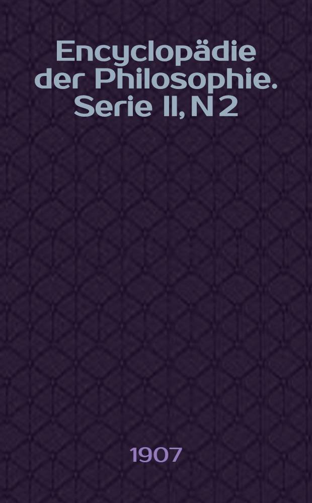 Encyclopädie der Philosophie. Serie II, N 2/3 : Grundcharakter und Grundprobleme der Eucken'schen Philosophie