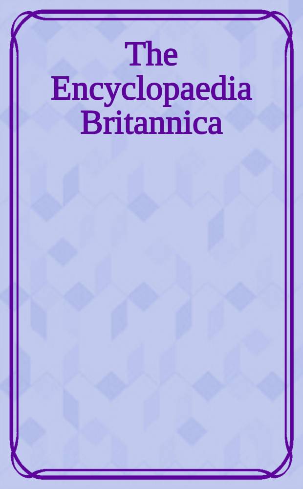 The Encyclopaedia Britannica : A dictionary of arts, sciences, literature & general information : The three new supplementary volumes constituting with the volumes of the latest standard ed. the 13-th ed. : Vol. 1-3