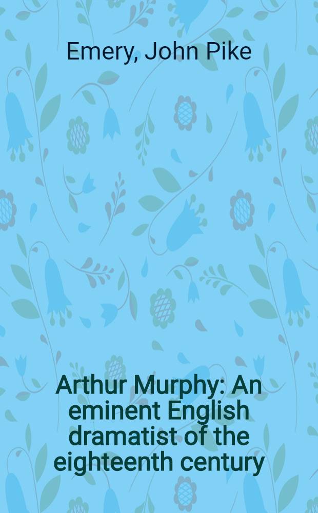 Arthur Murphy : An eminent English dramatist of the eighteenth century