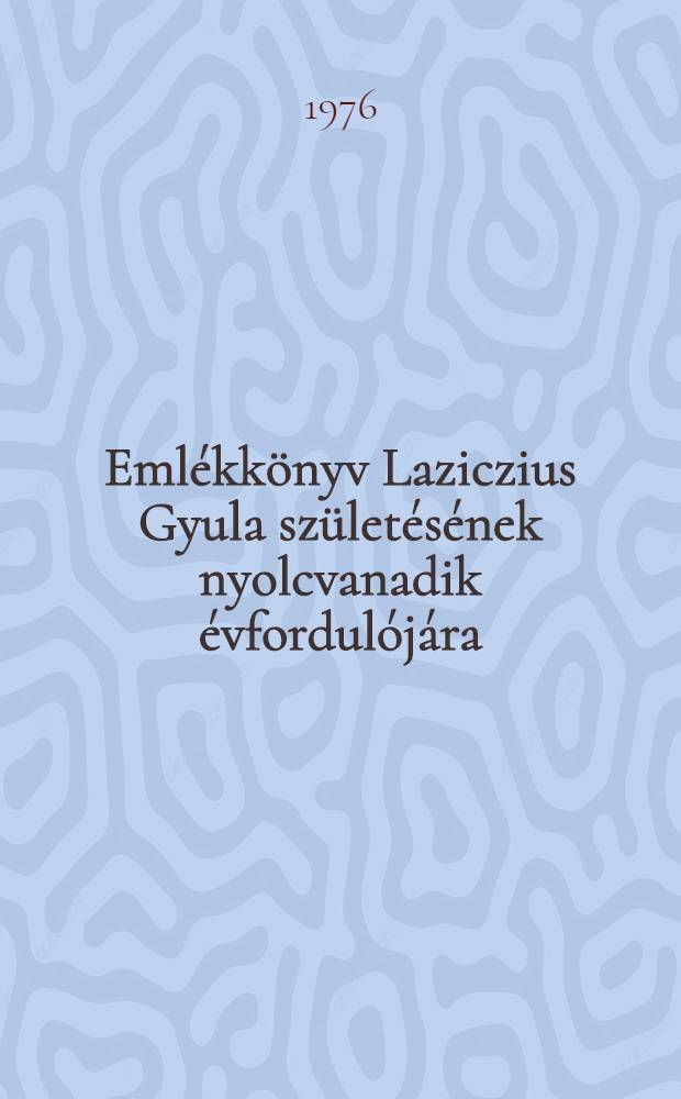 Emlékkönyv Laziczius Gyula születésének nyolcvanadik évfordulójára