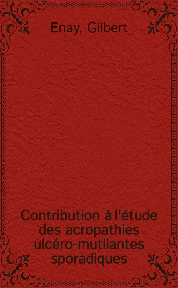 Contribution à l'étude des acropathies ulcéro-mutilantes sporadiques : Thèse ..