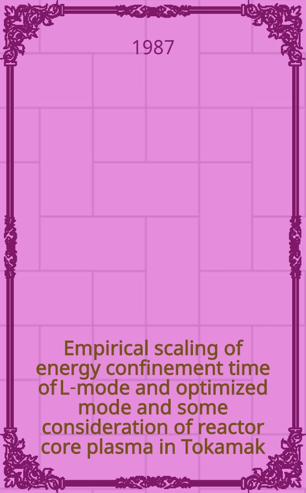 Empirical scaling of energy confinement time of L-mode and optimized mode and some consideration of reactor core plasma in Tokamak