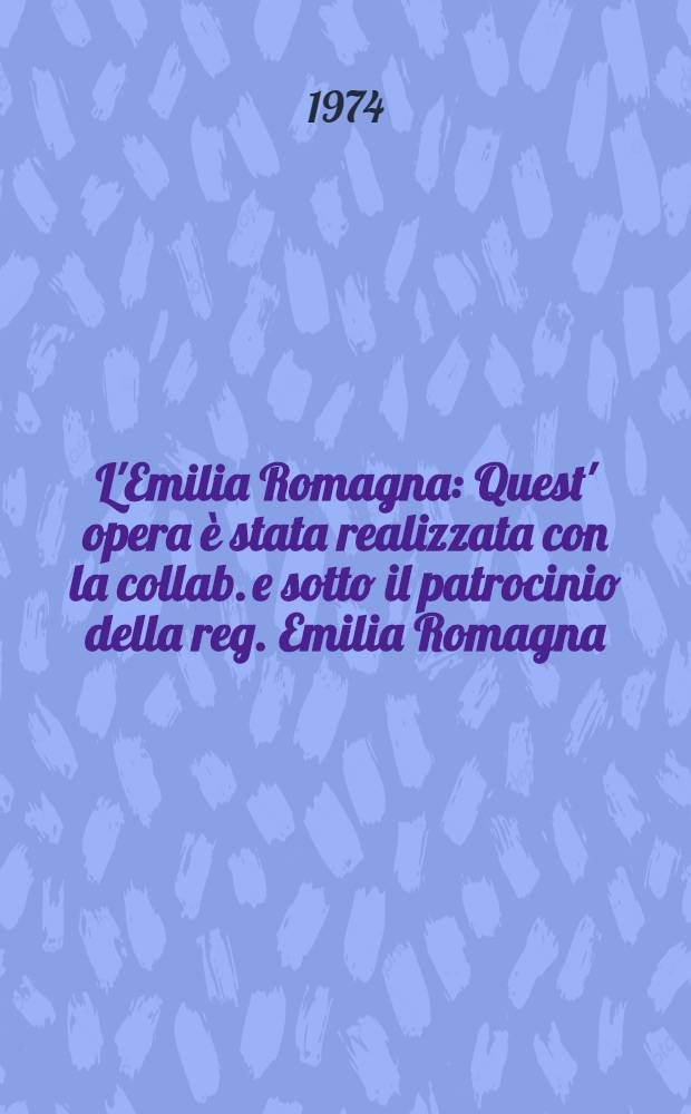 L'Emilia Romagna : Quest' opera &egrave; stata realizzata con la collab. e sotto il patrocinio della reg. Emilia Romagna