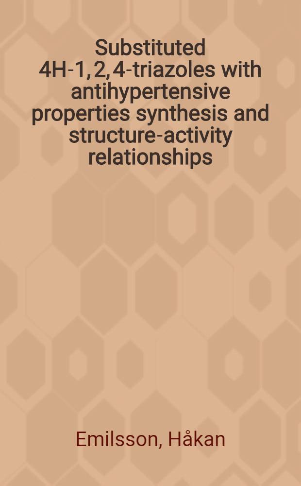 Substituted 4H-1, 2, 4-triazoles with antihypertensive properties synthesis and structure-activity relationships : Diss.