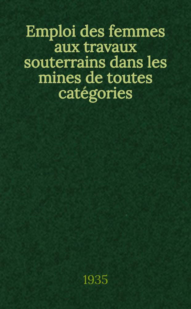 Emploi des femmes aux travaux souterrains dans les mines de toutes cat&eacute;gories : (Rapport suppl&eacute;mentaire) : 2-e question &agrave; l&#039;ordre du jour
