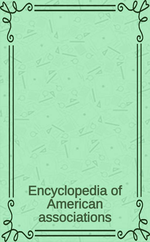 Encyclopedia of American associations : A guide to the national organizations of the United States: agricultural, avocational, business, cultural, educational, fraternal, governmental, Greek letter, labor, medical, nationality and ethnic, professional, public affaires, religious, scientific, social welfare, technical and veterans