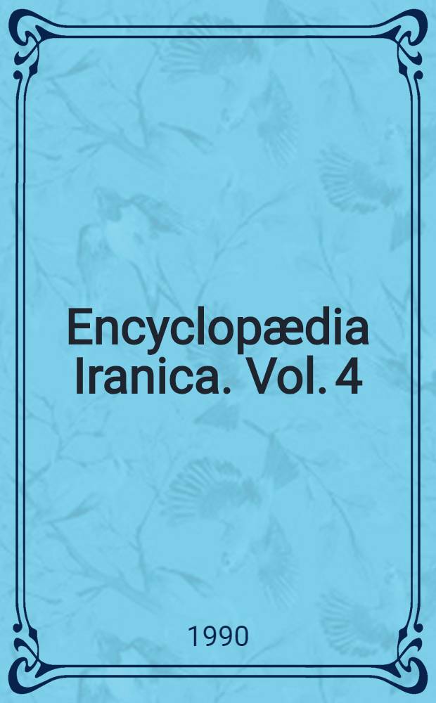 Encyclopædia Iranica. Vol. 4 : Bāyjū - Carpets