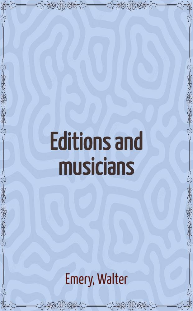 Editions and musicians : A survey of the duties of practical musicians & editors towards the classics