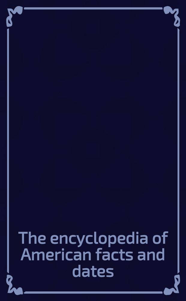 The encyclopedia of American facts and dates