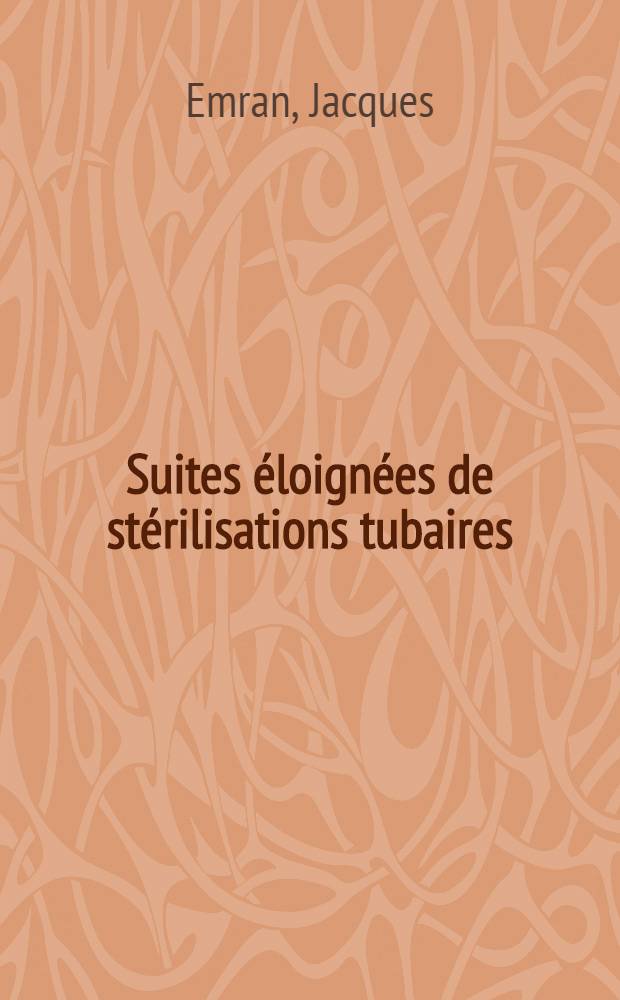 Suites &eacute;loign&eacute;es de st&eacute;rilisations tubaires : Th&egrave;se ..