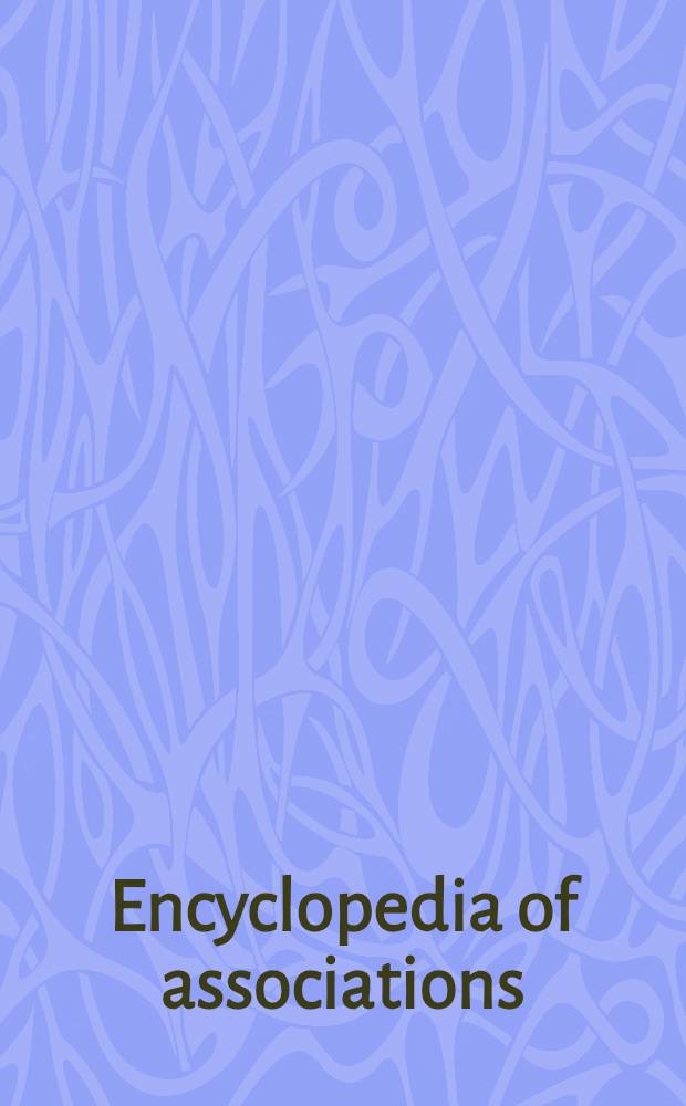 Encyclopedia of associations : A guide to nat. a. intern. organizations