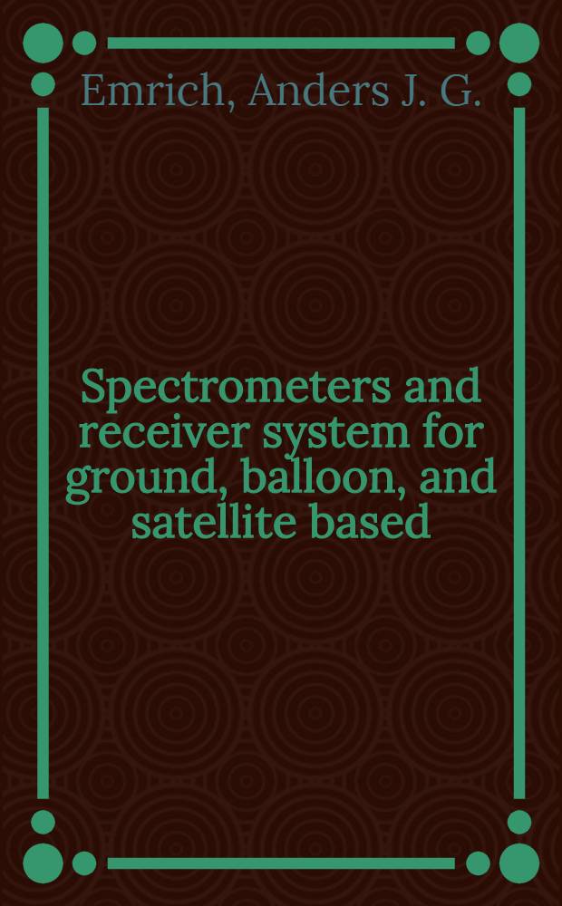 Spectrometers and receiver system for ground, balloon, and satellite based (sub) millimetre radio astronomy : Diss.