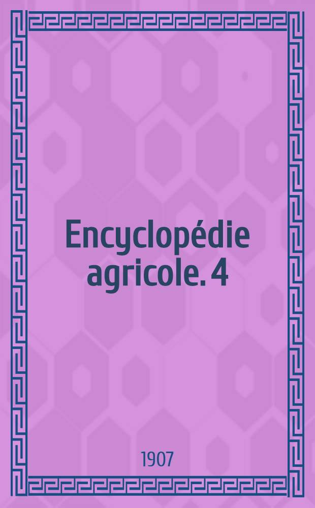 Encyclopédie agricole. [4] : Industries agricoles de fermentation