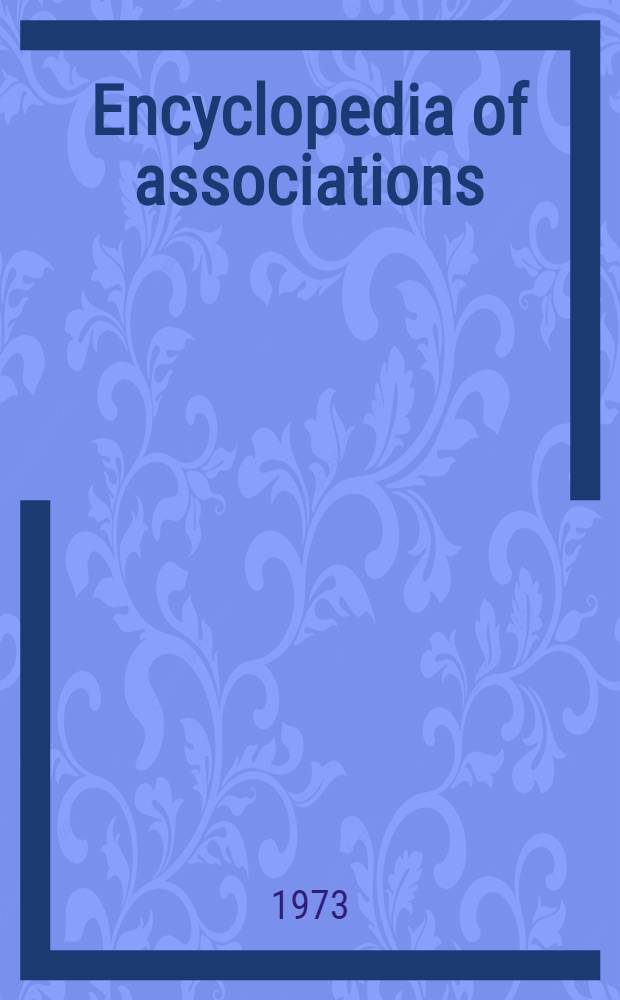 Encyclopedia of associations : A guide to national and international organizations ... Vol. 1 : National organizations of the U. S.