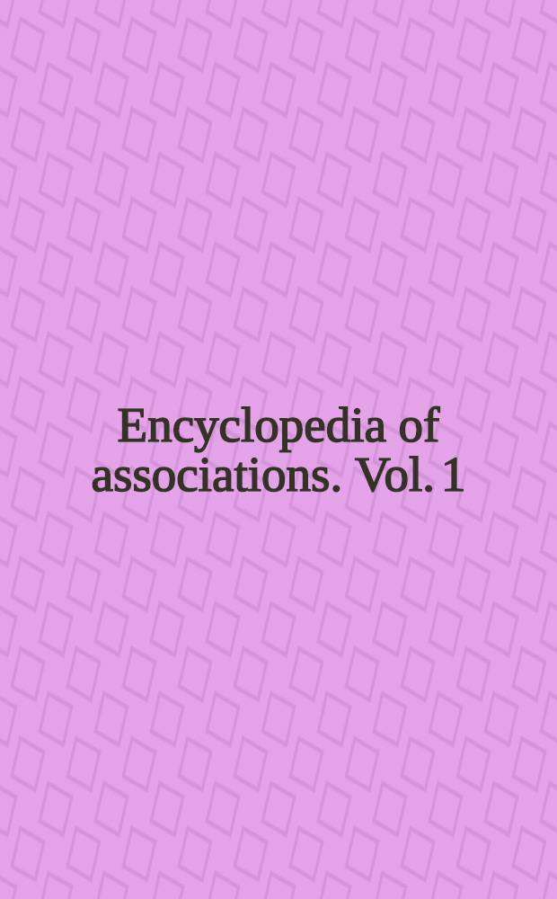 Encyclopedia of associations. Vol. 1 : National organizations of the United States