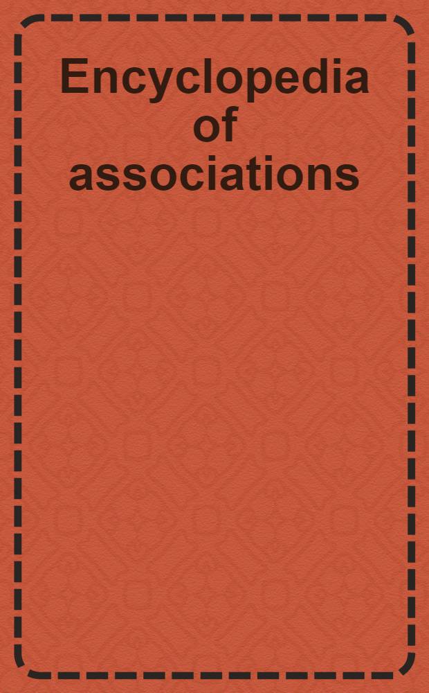 Encyclopedia of associations : A guide to over 25000 nat. a. intern. organizations incl. ..