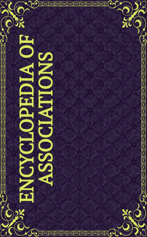 Encyclopedia of associations : A guide to over 23000 nat. a. intern. organisations incl. ..