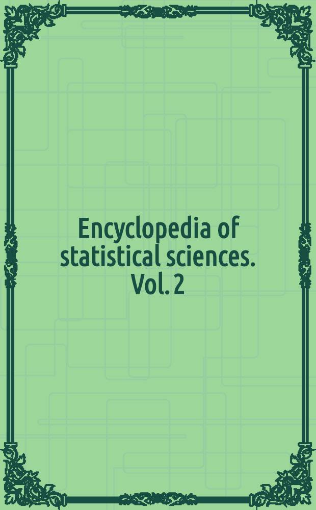 Encyclopedia of statistical sciences. Vol. 2 : Classification to Eve estimate