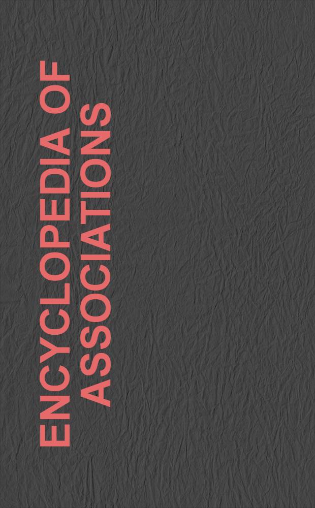 Encyclopedia of associations : A guide to over 23000 nat. a. intern. organisations incl. ..