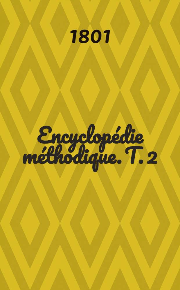 Encyclopédie méthodique. T. 2 : [Colossal - Mutules]