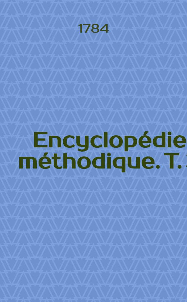 Encyclopédie méthodique. T. 3 : [Flottage - Instrumens]