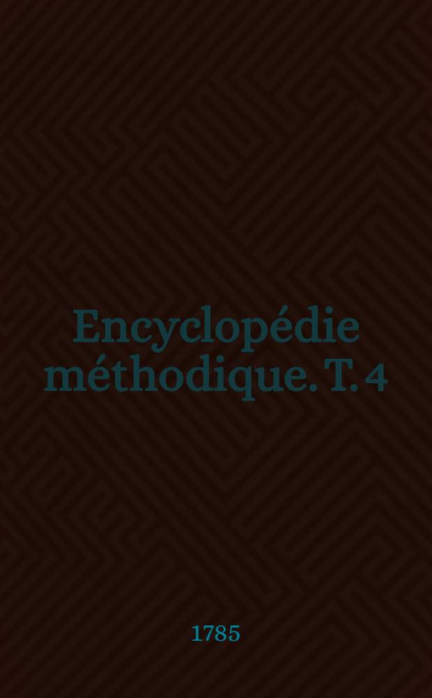 Encyclopédie méthodique. T. 4 : [Instrumens - Menuiserie]