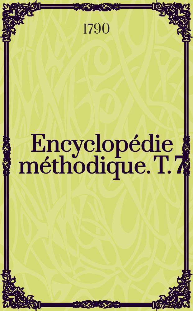 Encyclopédie méthodique. T. 7 : [Quadrupèdes - Tabac]