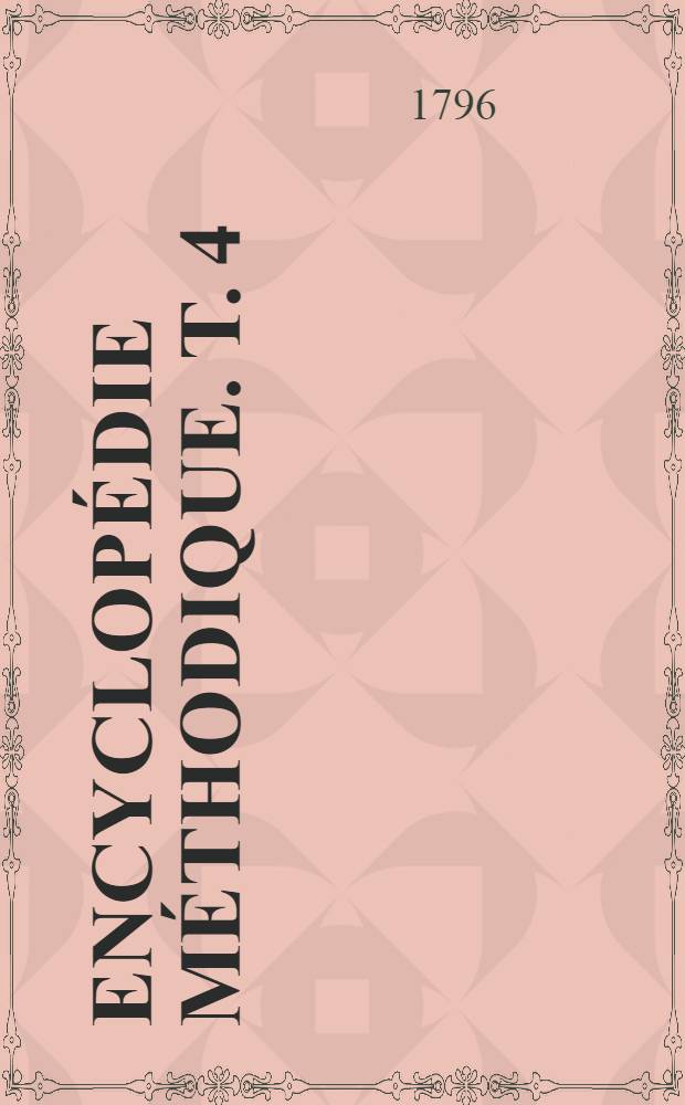 Encyclopédie méthodique. T. 4 : [Mauvisque - Paniculée]