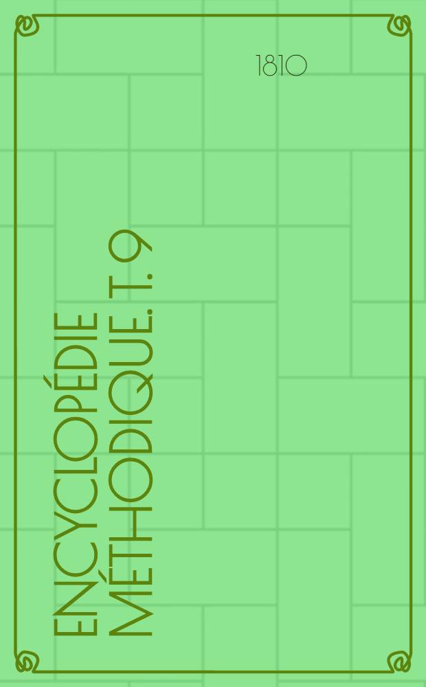 Encyclopédie méthodique. [T. 9] : Supplément