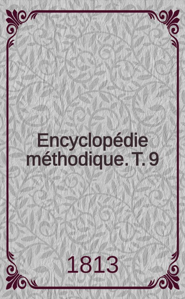 Encyclopédie méthodique. [T. 9] : Supplément