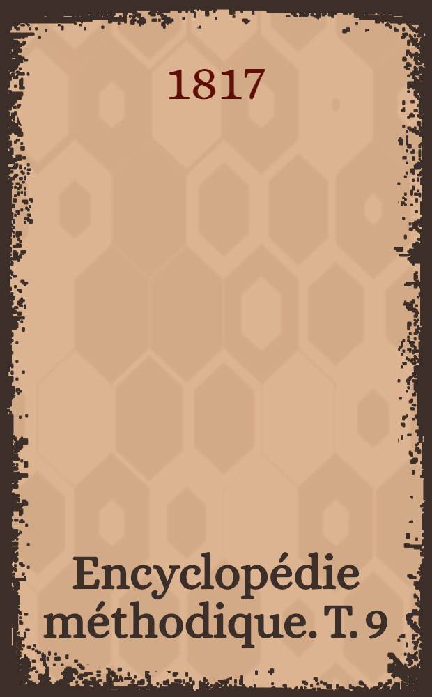 Encyclopédie méthodique. [T. 9] : Supplément