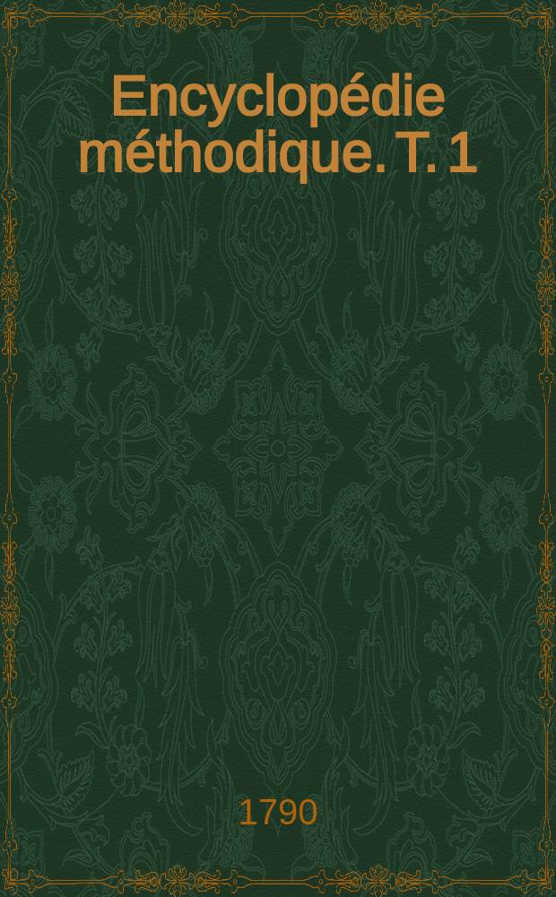 Encyclopédie méthodique. T. 1 : [Abaptiston - Kyste]