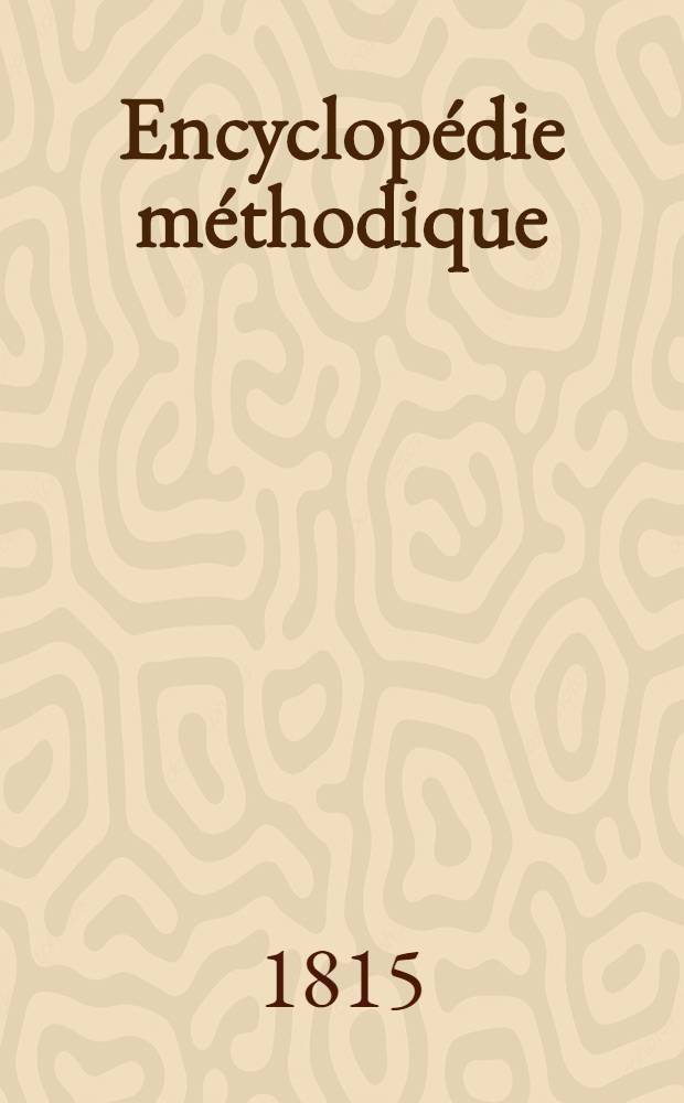 Encyclopédie méthodique : Chymie, pharmacie et métallurgie. T. 6 : [Quartation - Zymologie]