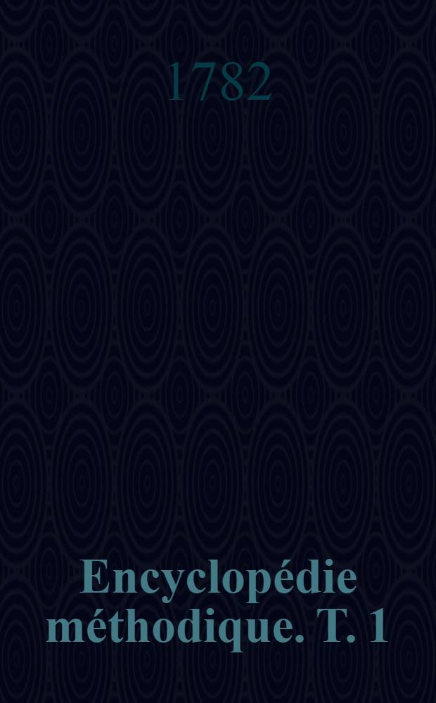 Encyclopédie méthodique. T. 1 : Géographie moderne