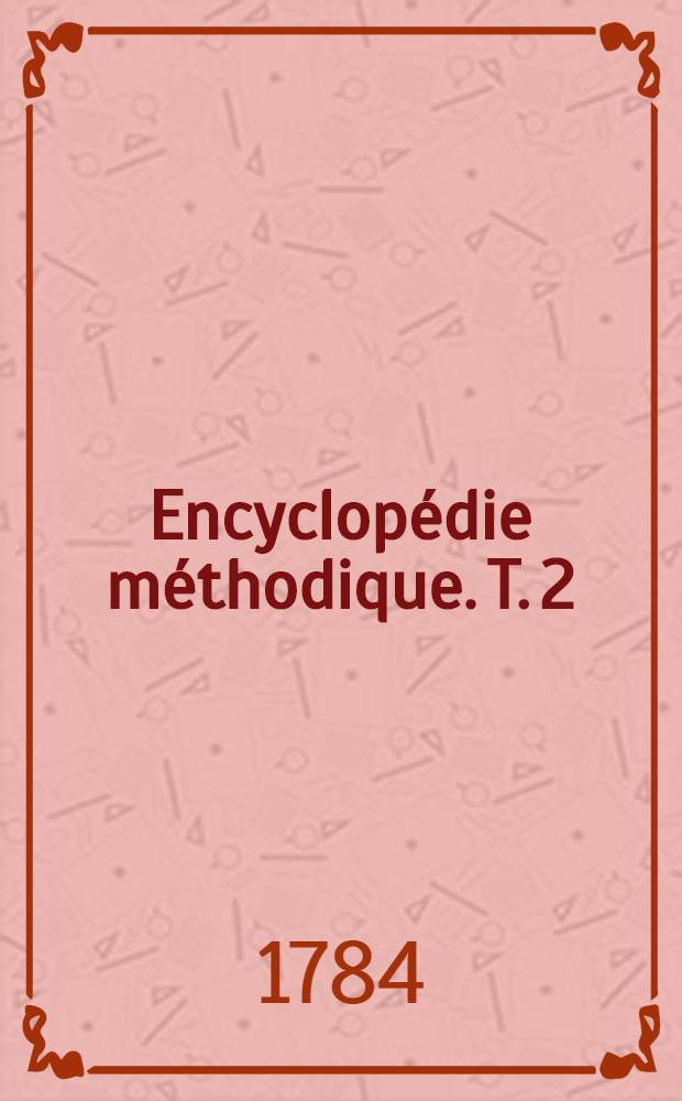 Encyclopédie méthodique. T. 2 : [Homagues - Riedenbourg]