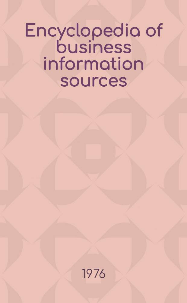 Encyclopedia of business information sources : A detailed listing of primary subjects of interest to managerial personnel, with a record of sourcebooks, periodicals, organizations, directories, handbooks, bilbiogr., a. other sources of inform. on each topic