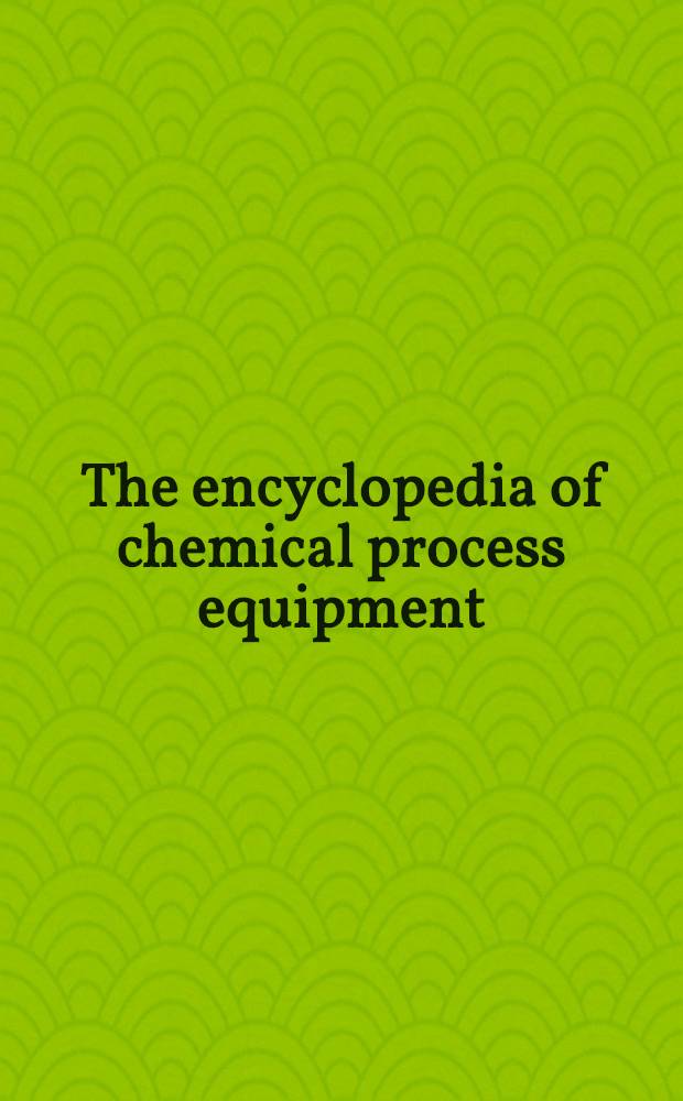 The encyclopedia of chemical process equipment