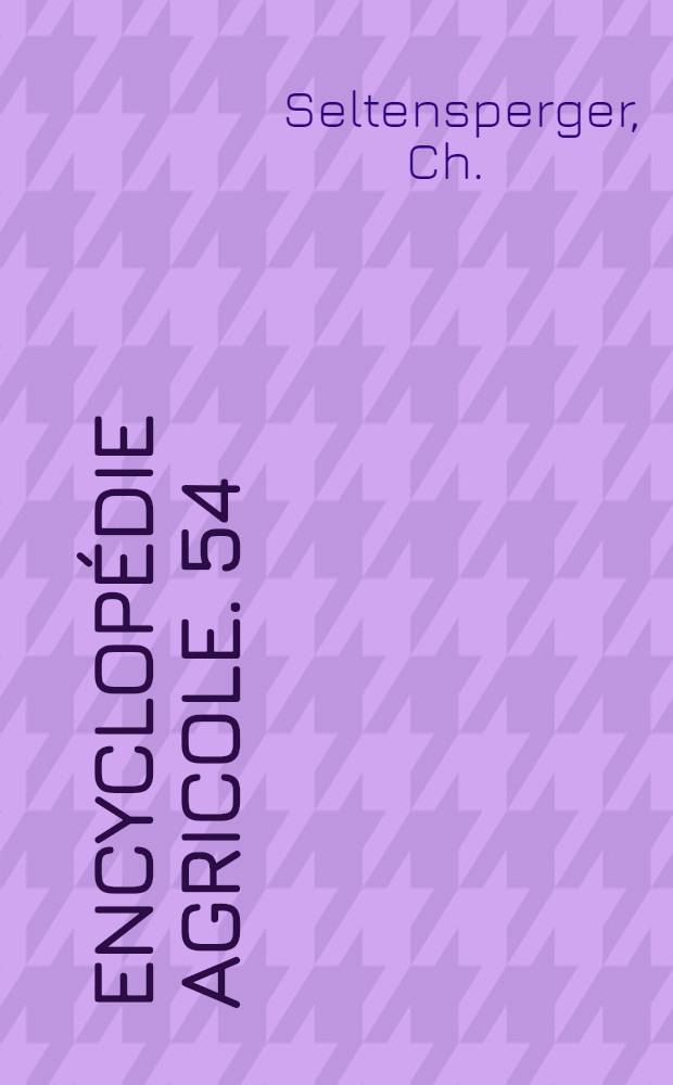 Encyclopédie agricole. [54] : Dictionnaire d'agriculture et de viticulture