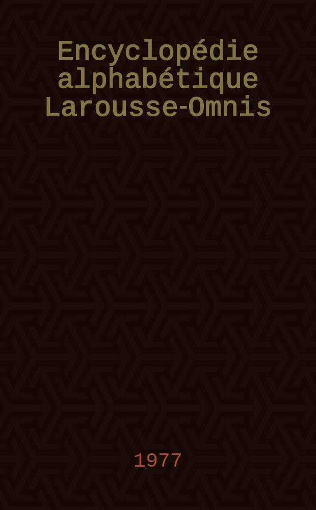 Encyclopédie alphabétique Larousse-Omnis