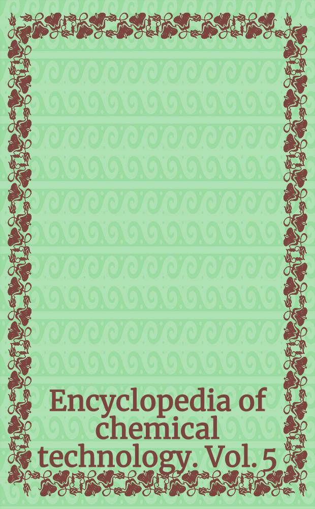 Encyclopedia of chemical technology. Vol. 5 : Castor oil to Chlorosulfuric acid