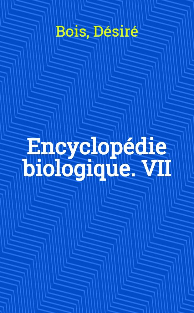 Encyclopédie biologique. VII : Les plantes alimentaires chez tous les peuples et à travers les âges