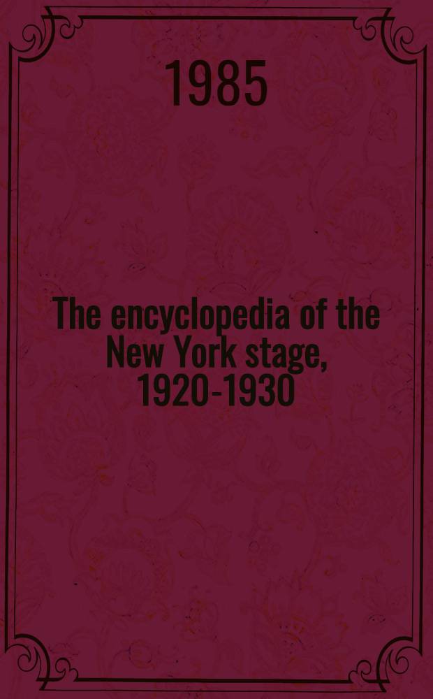 The encyclopedia of the New York stage, 1920-1930