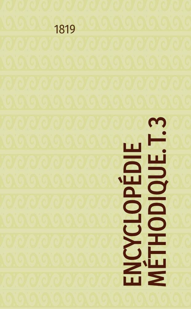 Encyclopédie méthodique. T. 3 : [Eau - Maximum]