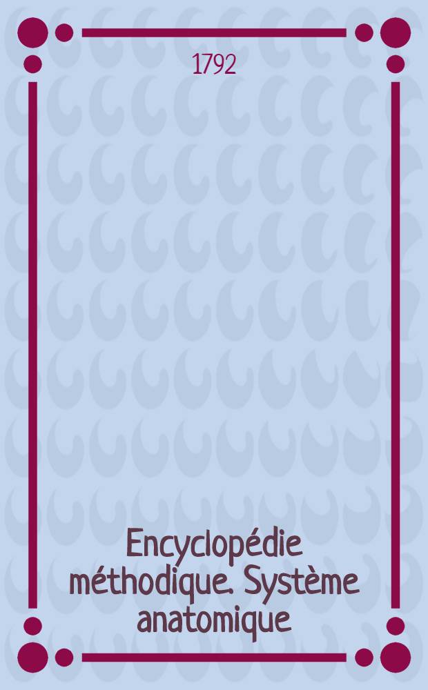 Encyclopédie méthodique. Système anatomique