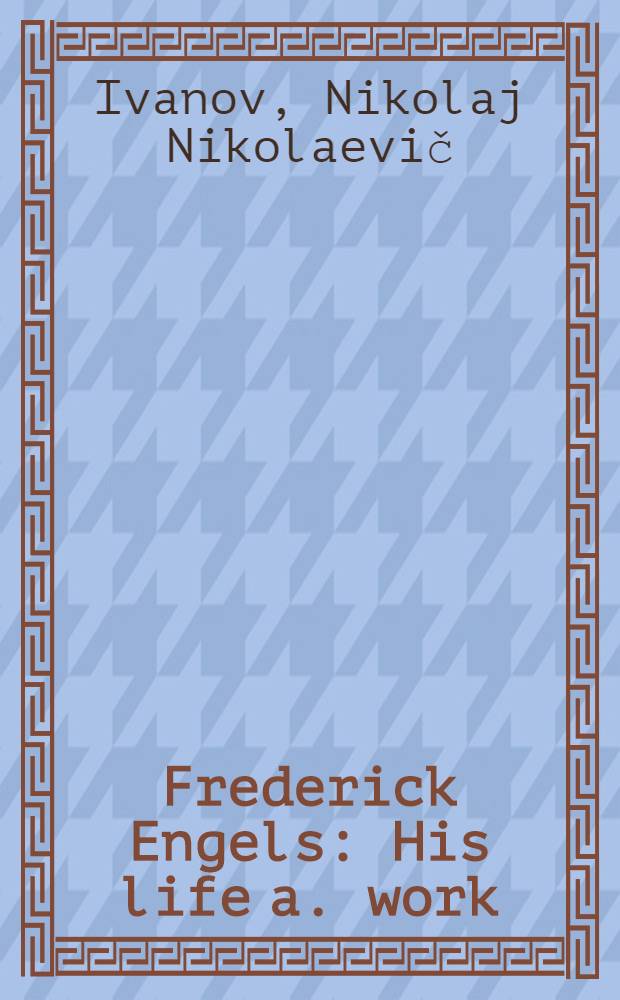 Frederick Engels : His life a. work : Doc. a phot