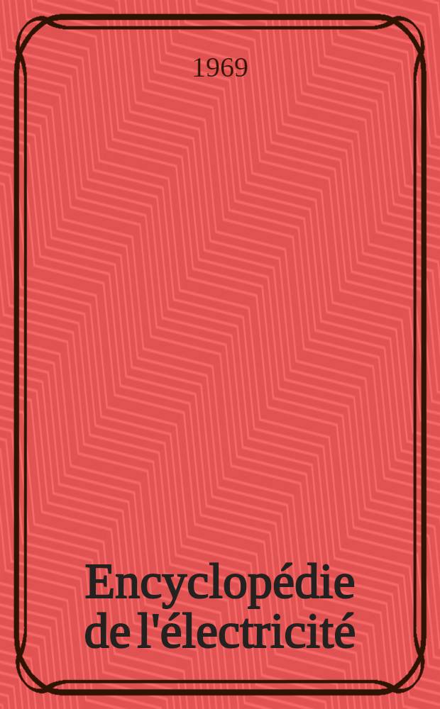 Encyclopédie de l'électricité : Puissance, information, électronique ... [T.] 1 : Production et distribution