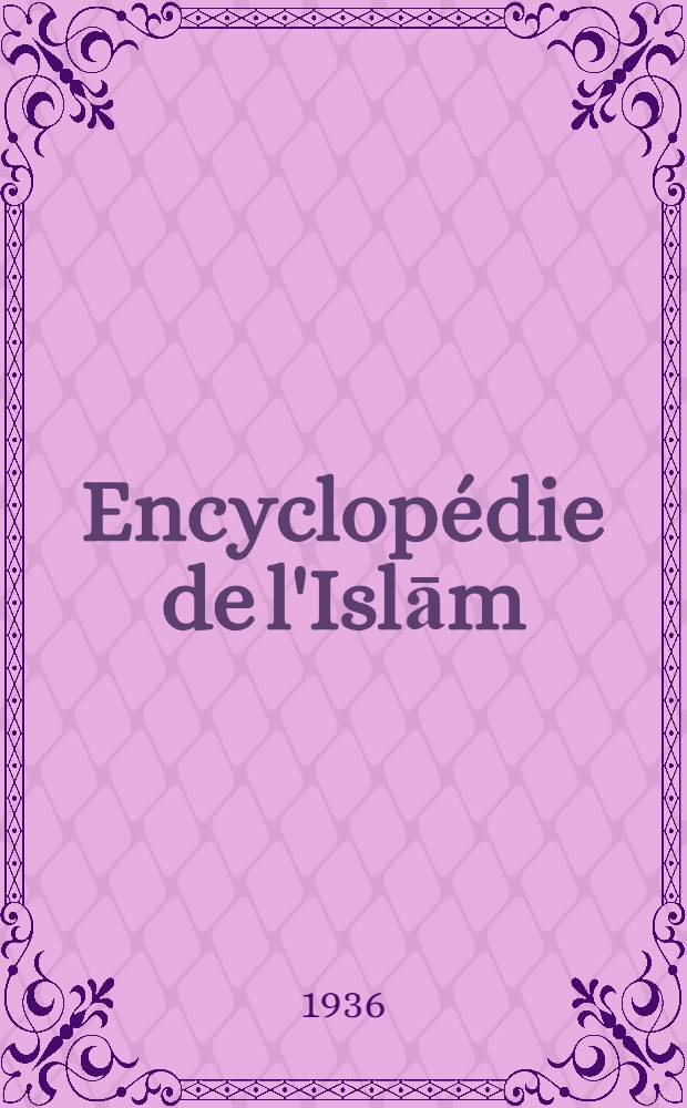 Encyclopédie de l'Islām : Dictionnaire géographique, ethnographique et biographique des peuples musulmans Publié avec le concours des principaux orientalistes. T. 3 : L - R