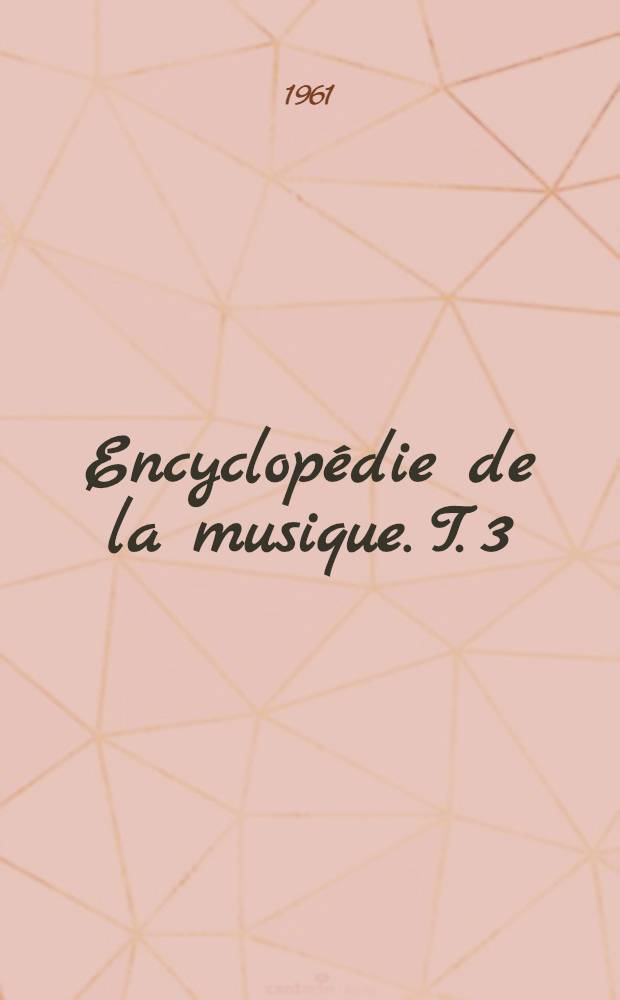 Encyclopédie de la musique. T. 3