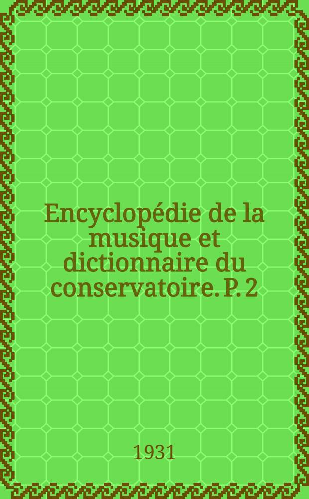 Encyclopédie de la musique et dictionnaire du conservatoire. P. 2 : Technique ; Esthétique ; Pédagogie