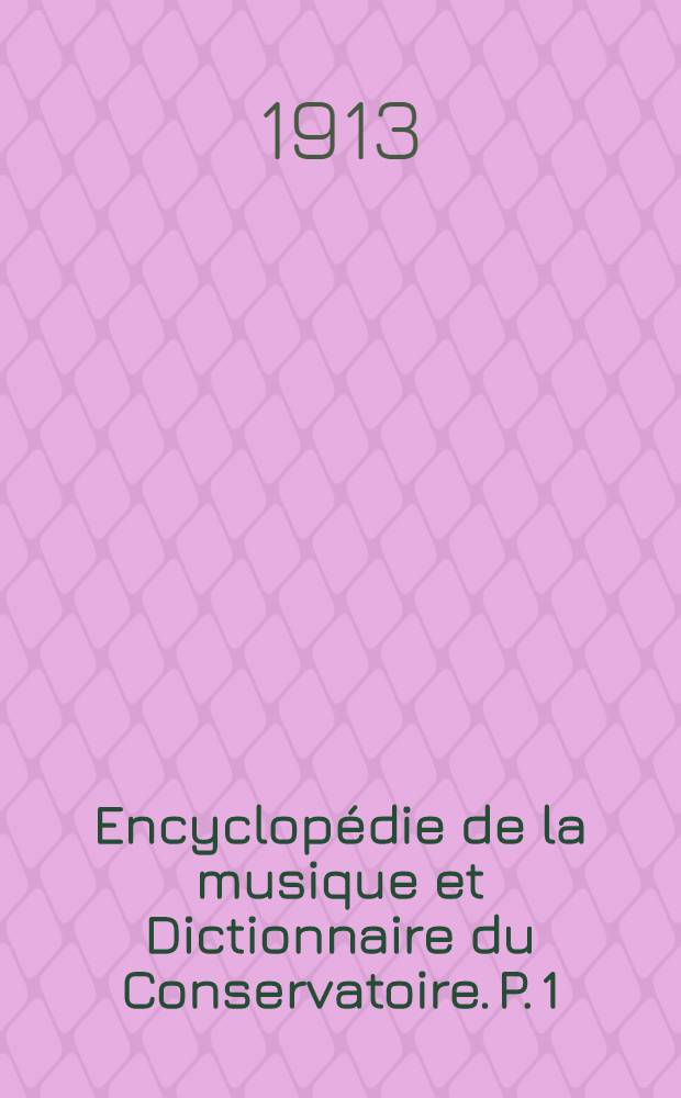 Encyclopédie de la musique et Dictionnaire du Conservatoire. P. 1 : Histoire de la musique